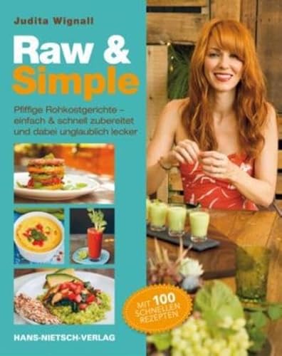 Raw & Simple: Pfiffige Rohkostgerichte - einfach & schnell zubereitet und dabei unglaublich lecker. Mit 100 schnellen Rezepten von Nietsch Hans Verlag